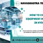 How to Choose a Lab Equipment Manufacturer in Hyderabad