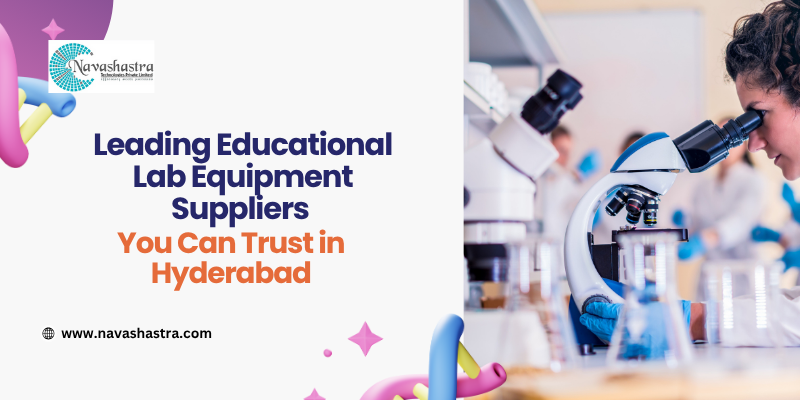 Leading Educational Lab Equipment Suppliers You Can Trust in Hyderabad